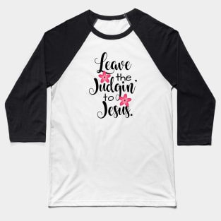 Leave The Judgin' To Jesus Floral Baseball T-Shirt